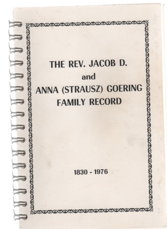 The Rev. Jacob D. and Anna (Strausz) Goering Family Record 1830-1976