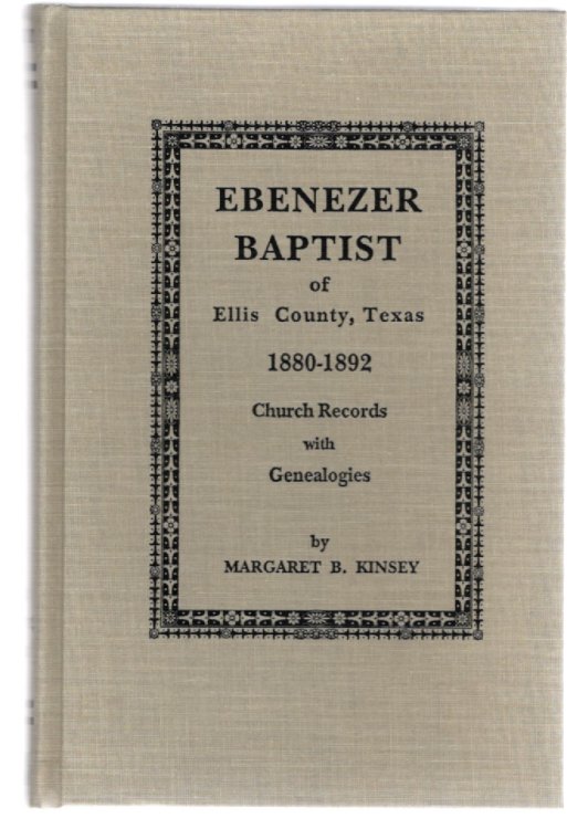 Ebenezer Baptist of Ellis County, Texas 1880-1892 Church Records with Genealogies