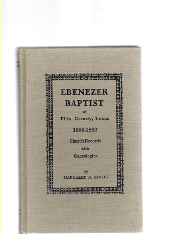 Ebenezer Baptist of Ellis County, Texas 1880-1892 Church Records with Genealogies