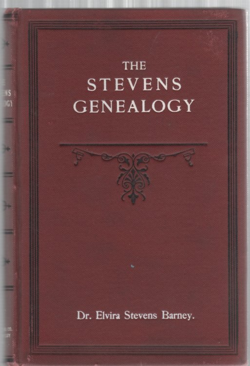 The Stevens Genealogy Embracing Branches of the Family Descended From Puritan Ancestry, New England Families Not Traceable to Puritan Ancestry and Miscellaneous Branches Wherever Found