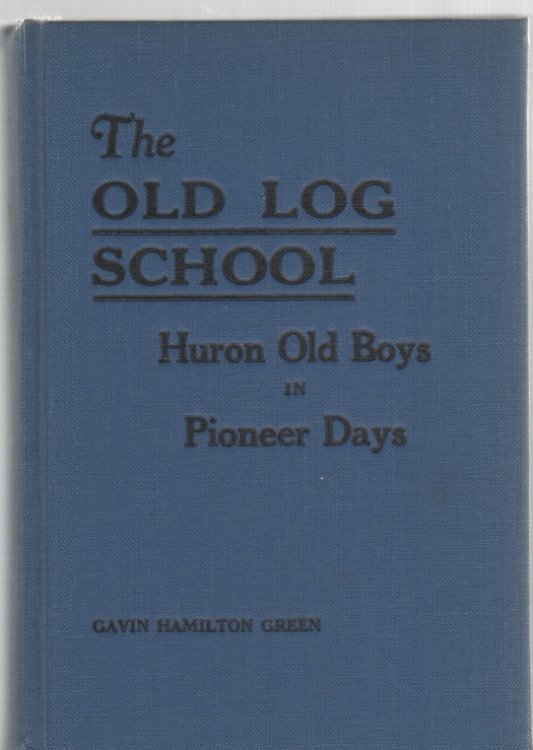 The Old Log School and Huron Old Boys in Pioneer Days With Twenty-five Illustrations