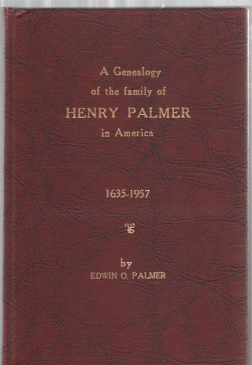 A Genealogy of the Family of Henry Palmer of County Somerset, England and Allied Lines in the United States 1635-1957 With Biographical Sketches