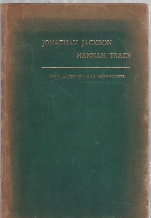 The Hon. Jonathan Jackson and Hannah (Tracy) Jackson Their Ancestors and Descendants