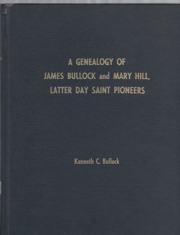 A Genealogy of James Bullock and Mary Hill, Latter Day Saint Pioneers