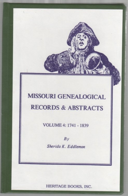 Missouri Genealogical Records & Abstracts Volume 4: 1741-1839