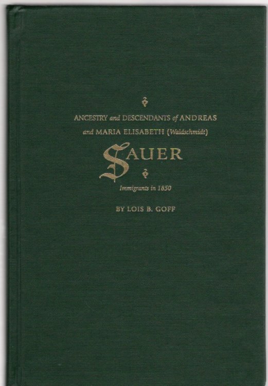 Ancestry and Descendants of Andreas and Maria Elisabeth (Waldschmidt) Sauer Immigrants in 1850