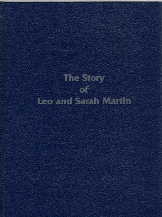 Leo Edmund Marty Martin & Sarah Dolan Martin their lives, descendants, ancestors and other items of interest