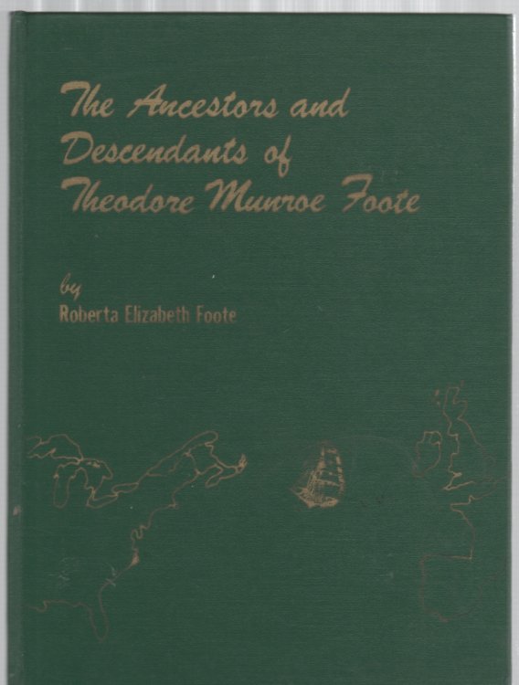The Ancestors and Descendants of Theodore Munroe Foote