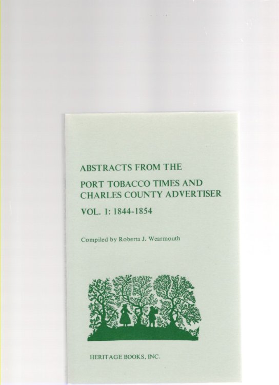 Abstracts from the Port Tobacco Times and Charles County Advertiser Vol. 1: 1844-1854