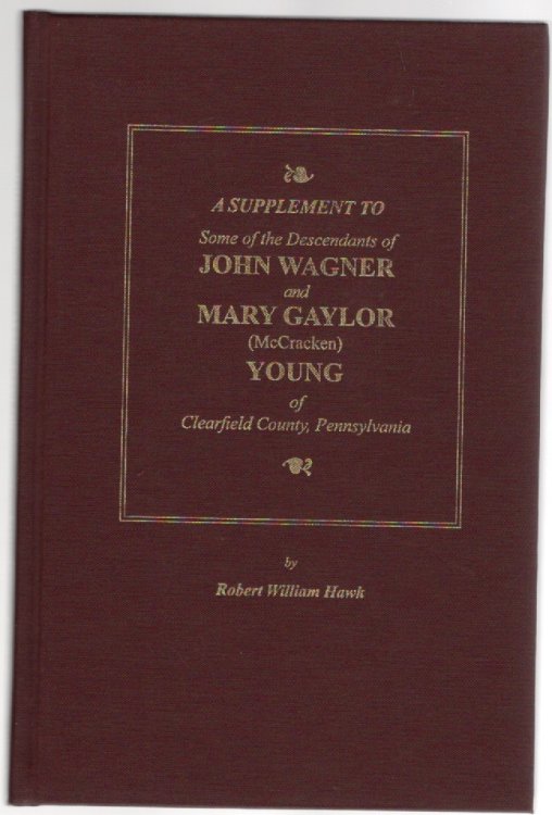 A Supplement to Some of the Descendants of John Wagner and Mary Gaylor (McCracken) Young of Clearfield County, Pennsylvania