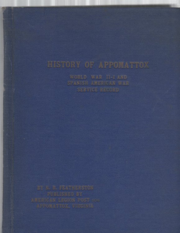 The History of Appomattox, Virginia Also World War II-I and Spanish American War Service Record