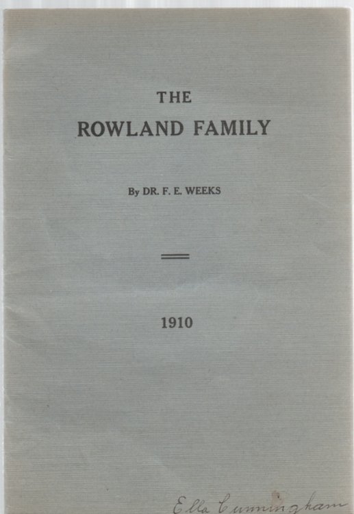 History of the Rowland Family With names of the descendants of Aaron and Levi Rowland, Mrs. Esther King and Mrs. Nancy Wood