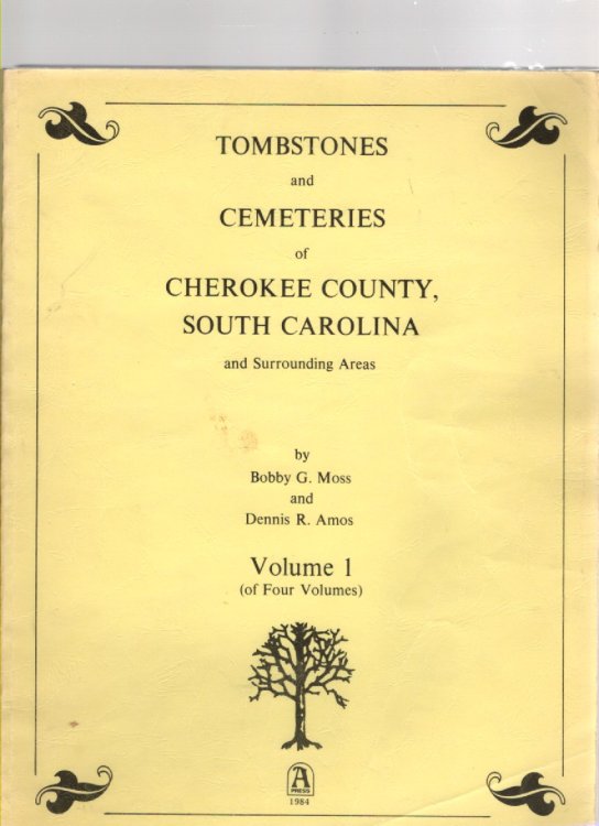 Tombstones and Cemeteries of Cherokee County, South Carolina and Surrounding Areas Volume I (of Four Volumes)
