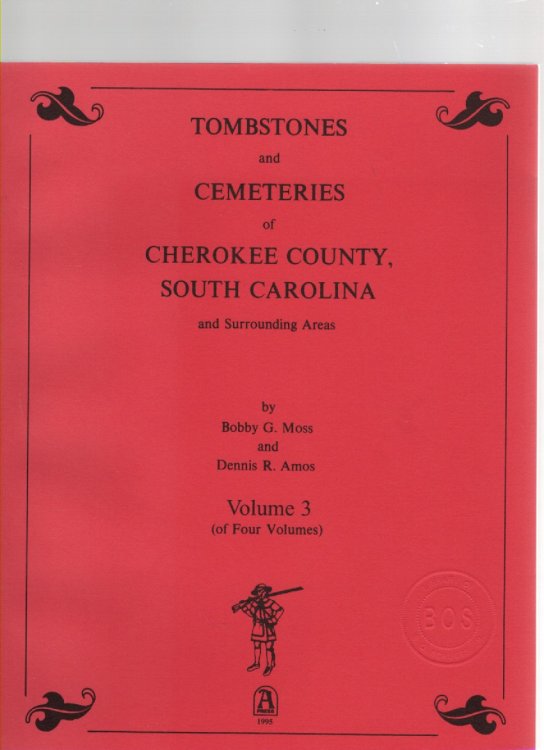 Tombstones and Cemeteries of Cherokee County, South Carolina and Surrounding Areas Volume 3 (of Four Volumes)