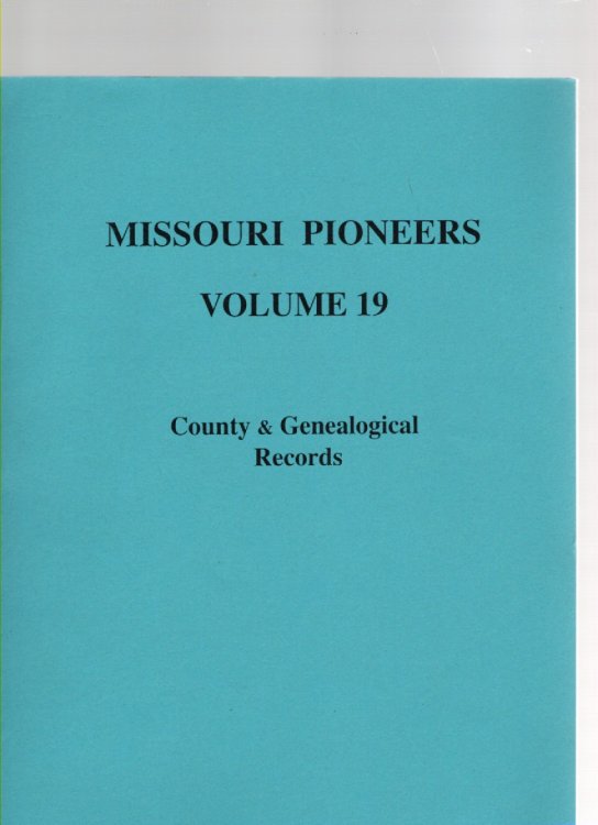 Missouri Pioneers Volume 19 County & Genealogical Records