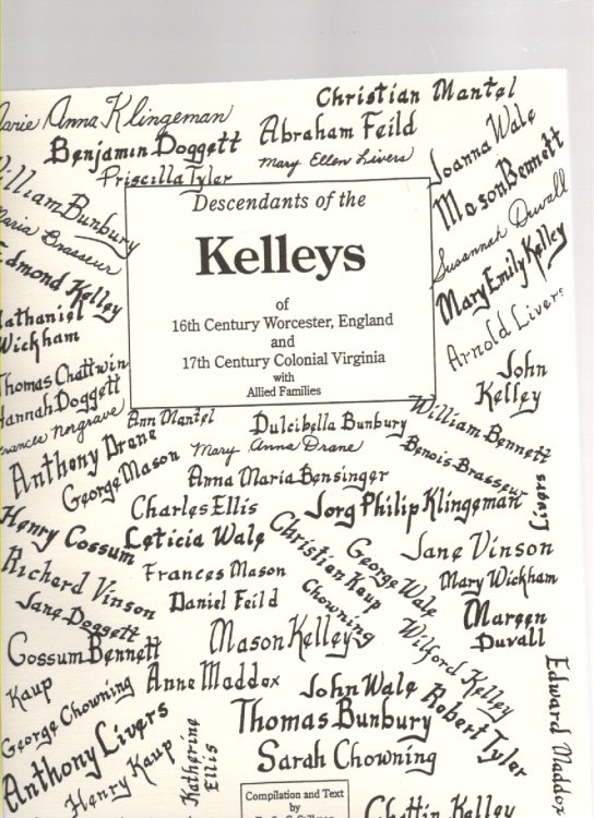 Descendants of the Kelleys of 16th Century Worcester, England and 17th Century Colonial Virginia who migrated to Central Illinois in the second quarter of the 19th century from Maryland, Virginia, Pennsylvania with Chowning-Kaup-Livers