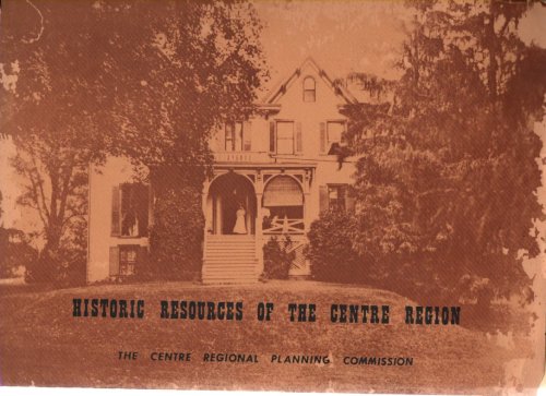 Historic Resources of the Centre Region A Remembrance of Things Past