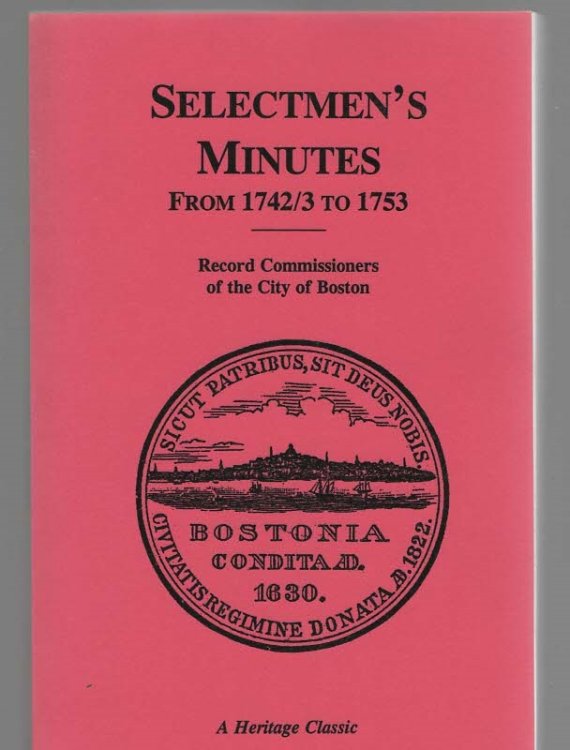 A Report of the Record Commissioners of the City of Boston, Containing the Selectmen's Minutes From 1742-3 to 1753