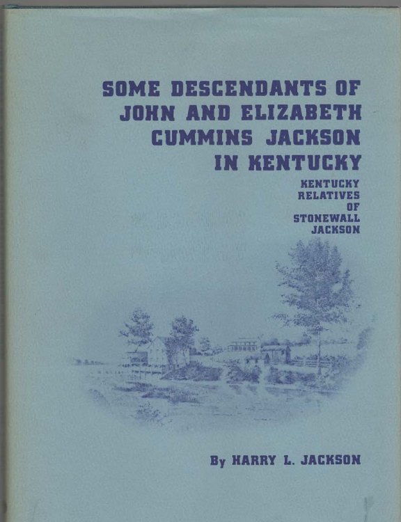 Some Descendants of John and Elizabeth Cummins Jackson in Kentucky: Kentucky Relatives of Stonewall Jackson