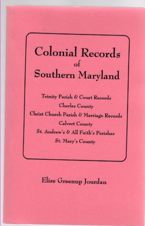 Colonial Records of Southern Maryland Trinity Parish & Court Records, Charles County, Christ Church Parish & Marriage Records, Calvert County, St. Andrew's & All Faith's Parishes, St. Mary's County