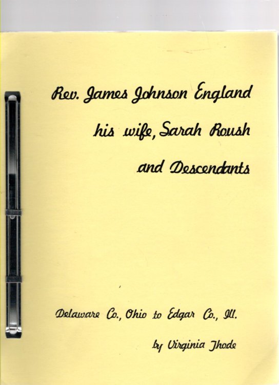 Rev. James Johnson England his wife, Sarah Roush and Descendants Delaware Co., Ohio to Edgar Co., Ill.