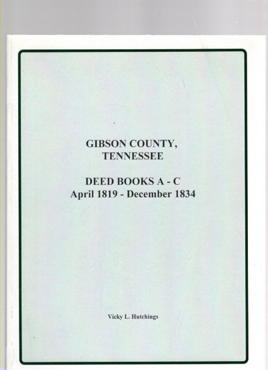 Gibson County, TN Deeds Books A - C April, 1819-December, 1834 Volume 1