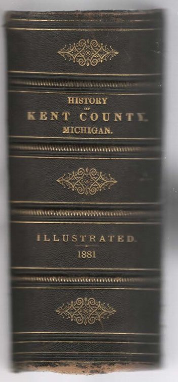 History of Kent County, Michigan; Together With Sketches of Its Cities, Villages and Townships, Educational, Religious, Civil, Military, and Political History; Portraits of Prominent Persons, and Biographies of Representative Citizens