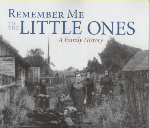 Remember Me to the Little Ones A Family History