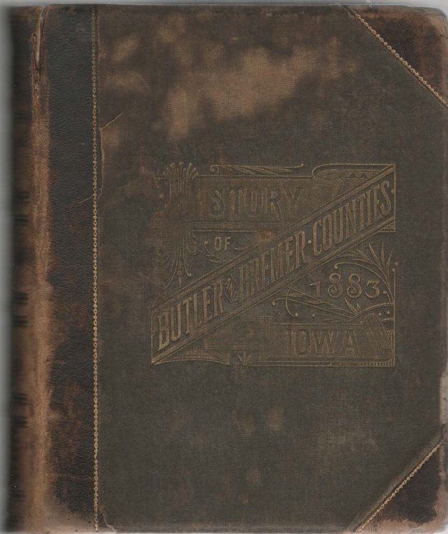 History of Butler and Bremer Counties, Iowa, Together With Sketches of Their Towns, Village and Townships, Educational, Civil, Military and Political History; Portraits of Prominent Persons, and Biographies of Representative Citizens