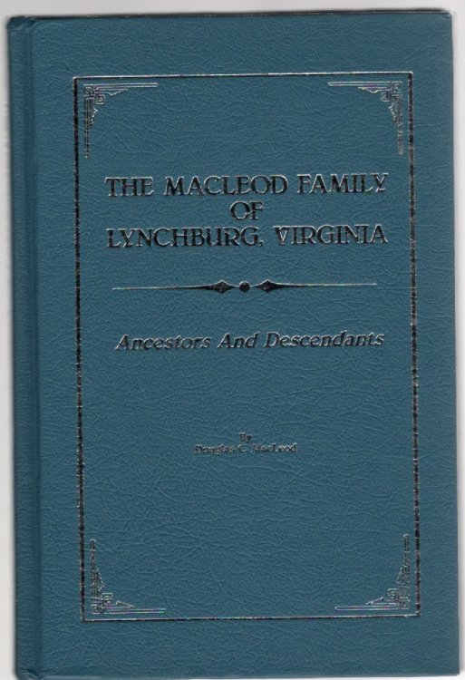 The MacLeod Family of Lynchburg, Virginia Ancestors and Descendants