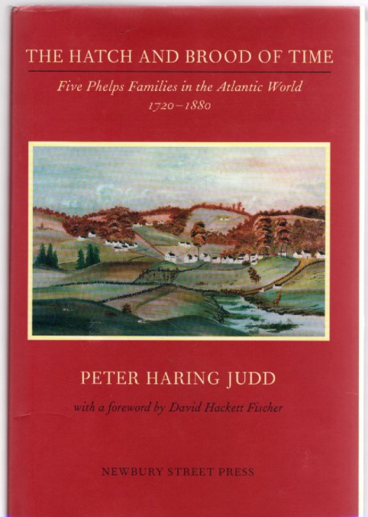 The Hatch and Brood of Time Five Phelps Families in the Atlantic World 1720-1880