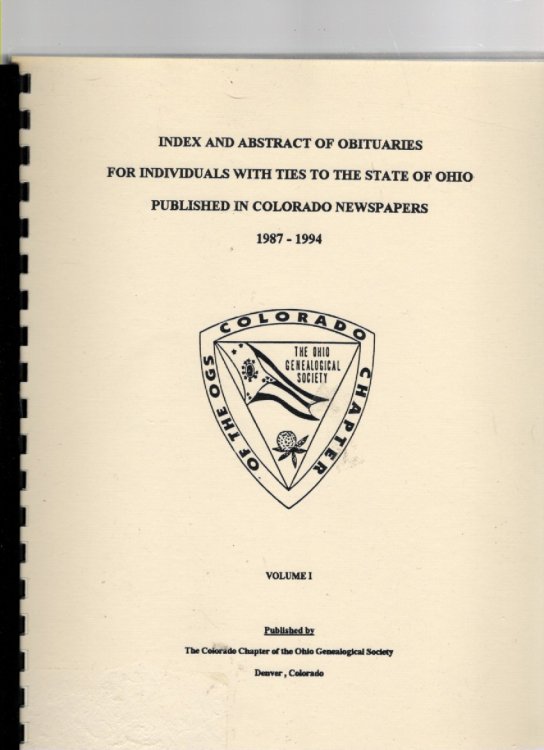 Index and Abstract of Obituaries for Individuals With Ties to the State of Ohio Published in Colorado Newspapers 1987-1994 Volume I