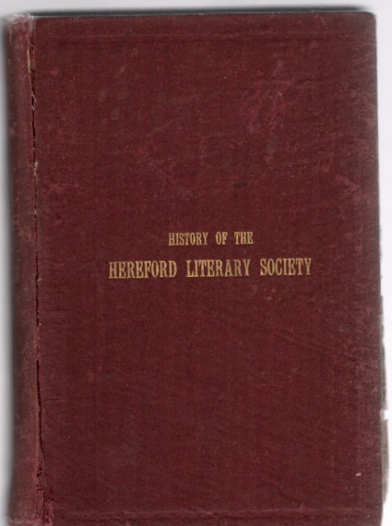 History of the Hereford Literary Society From the Organization of the Hereford Debating Club, 1875, to the Reunion of Sept. 5, 1903