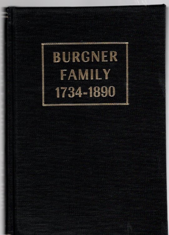 History and Genealogy of the Burgner Family, in the United States of America, As Descended From Peter Burgner, A Swiss Emigrant of 1734