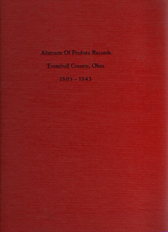 Abstracts of Probate Records Trumbull County, Ohio Nov. 1803-Aug. 1843