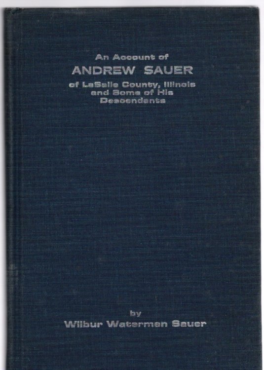 An Account of Andrew Sauer of LaSalle County, Illinois and Some of His Descendants