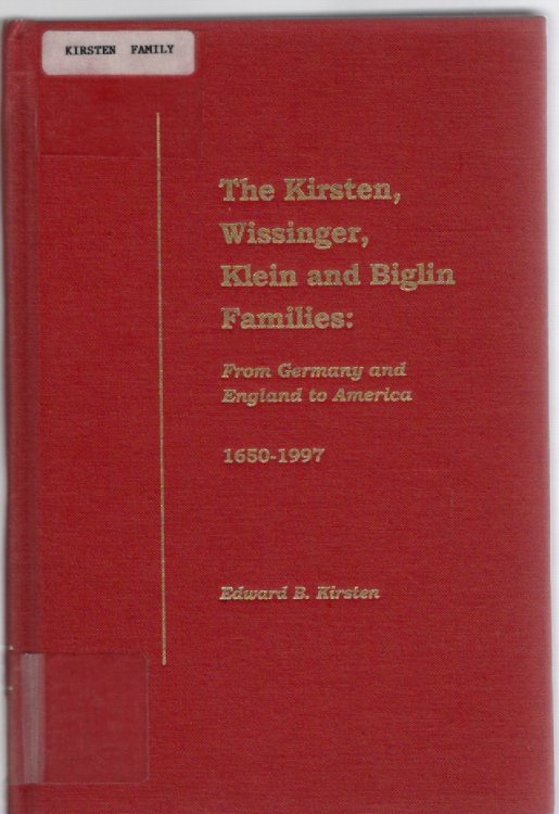 The Kirsten, Wissinger, Klein and Biglin Families: From Germany and England to America 1650-1997