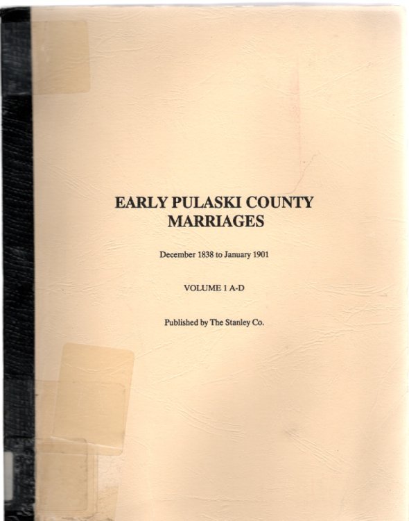Early Pulaski County Marriages December 1838 to January 1901 Volume 1 A-D