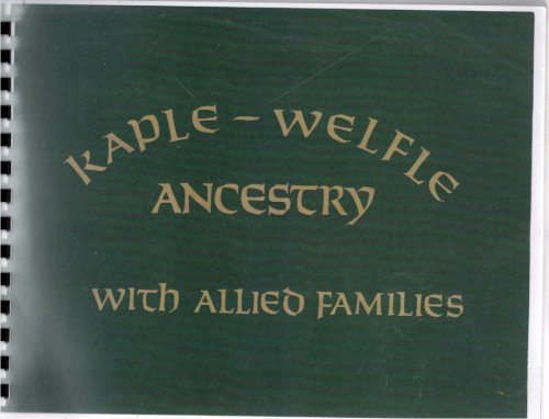 Kaple-Welfle Ancestry With Allied Families