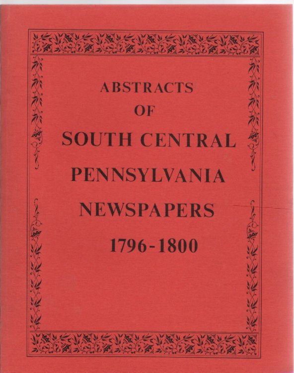 Abstracts of South Central Pennsylvania Newspapers 1796-1800