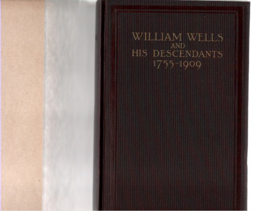 William Wells and his Descendants 1755-1909