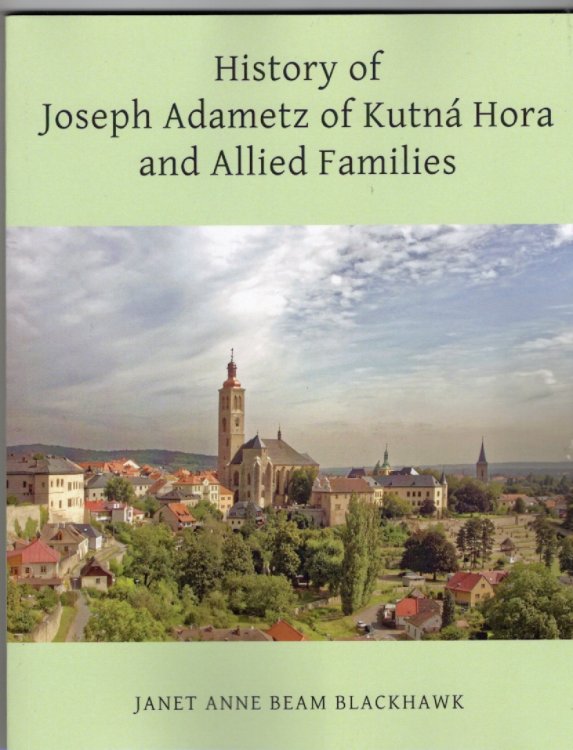 History of Joseph Adametz of Kutn Hora and Allied Families
