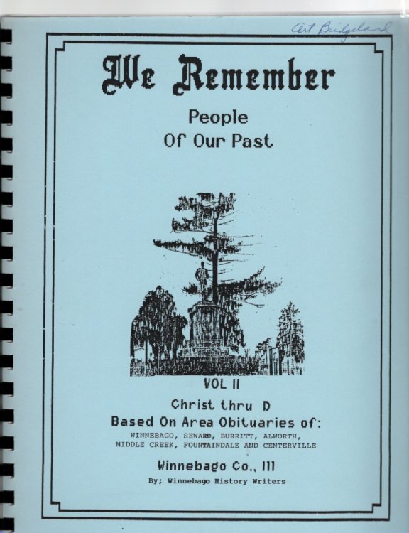 We Remember People of Our Past Based on Obituaries From: Burritt, Seward and Winnebago Townships Southwestern Winnebago County, Illinois Volume II Christ thru D