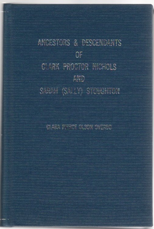 Ancestors & Descendants of Clark Proctor Nichols and Sarah (Sally) Stoughton in England and America 1620-2001