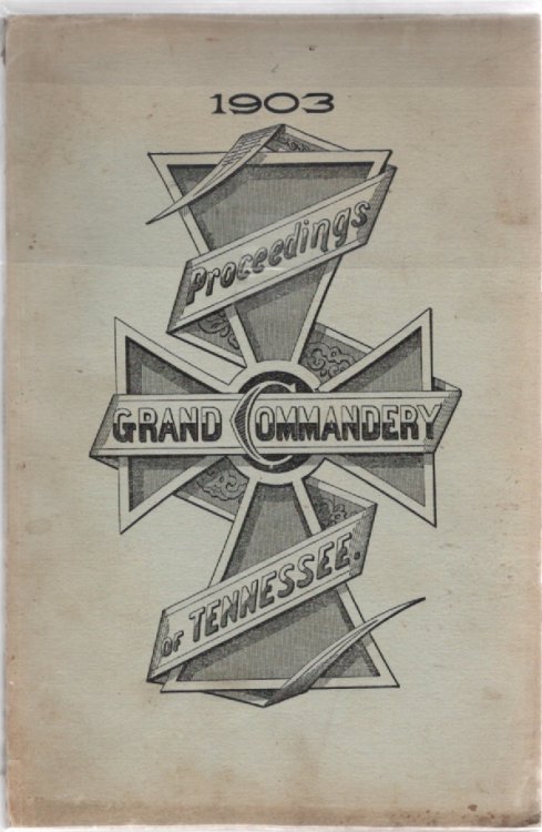Proceedings of the Grand Commandery Knights Templar and the Appendant Orders of the State of Tennessee Forty-First Annual Conclave Held at Memphis, May 12-13, 1903