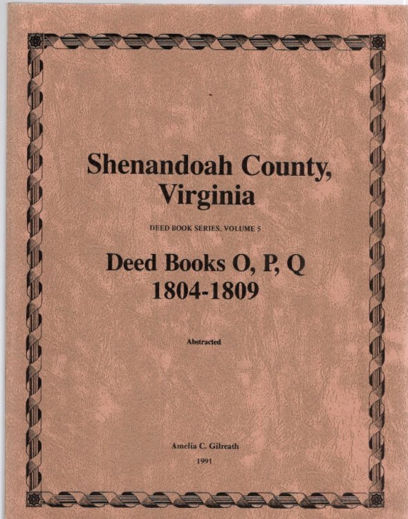 Shenandoah County, Virginia Deed Book Series, Volume 5 Deed Books O, P, Q 1804-1809