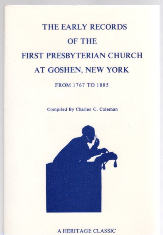The Early Records of the First Presbyterian Church at Goshen, New York from 1767 to 1885