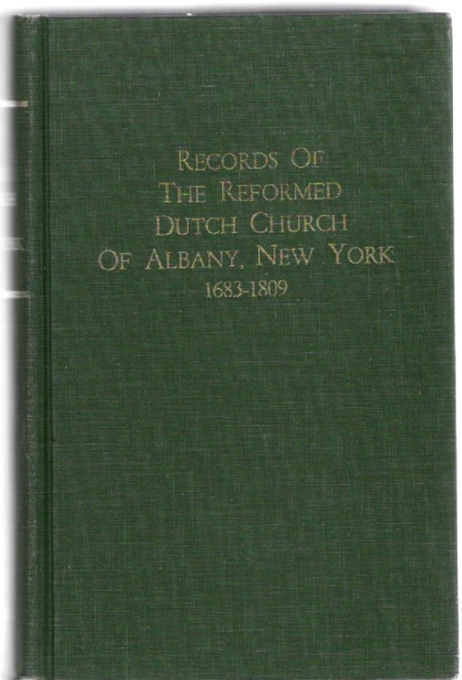 Records of the Reformed Dutch Church of Albany, New York 1683-1809 Marriages, Baptisms, Members, Etc. Excerpted from Year Books of The Holland Society of New York