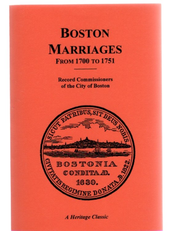 A Report of the Record Commissioners of the City of Boston, Containing the Boston Marriages from 1700 to 1751