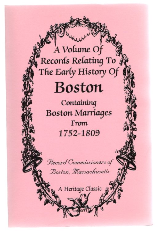 A Report of the Record Commissioners of the City of Boston, Containing Boston Marriages from 1752 to 1809